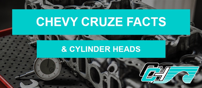 Chevy Cruze Facts & Cylinder Heads